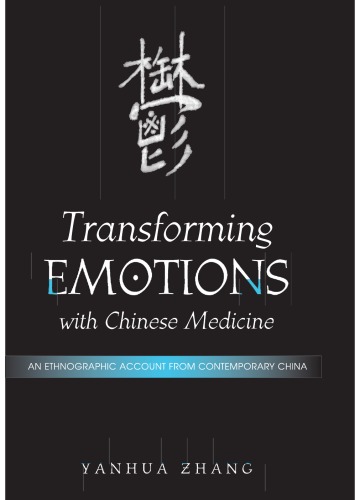 Transforming Emotions With Chinese Medicine An Ethnographic Account From Contemporary China Yanhua Zhang