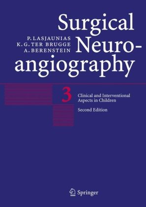 Surgical Neuroangiography Vol 3 Clinical And Interventional Aspects In Children Surgical Neuroangiography 2nd P Lasjaunias Author