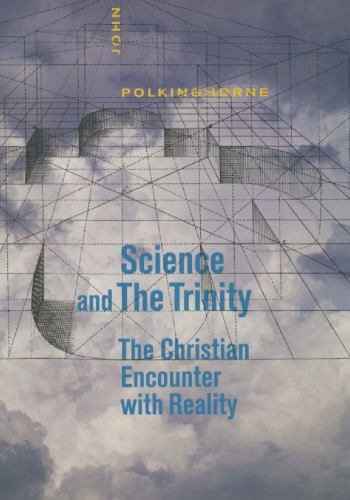 Science And The Trinity The Christian Encounter With Reality John Polkinghorne