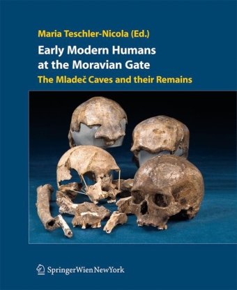 Early Modern Humans At The Moravian Gate The Mladec Caves And Their Remains 1st Edition Jeffrey H Schwartz Foreword