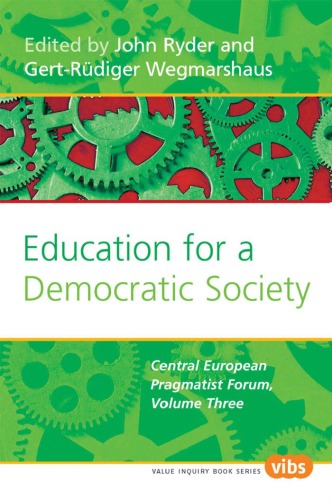Education For A Democratic Society Central European Pragmatist Forum Volume Three Value Inquiry Book Series 179 Value Inquiry Book John