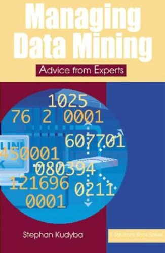 Managing Data Mining Advice From Experts It Solutions Series Stephan Kudyba