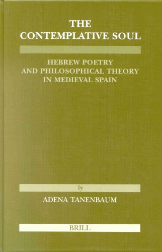The Contemplative Soul Hebrew Poetry And Philosophical Theory In Medieval Spain Etudes Sur Le Judaisme Medieval Adena Tanenbaum