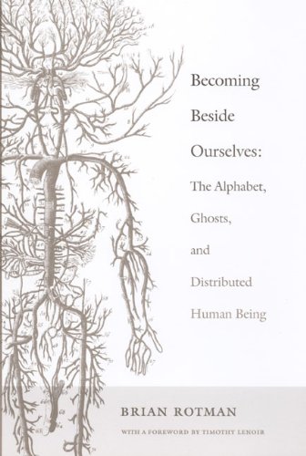Becoming Beside Ourselves The Alphabet Ghosts And Distributed Human Being 1st Ed Brian Rotman