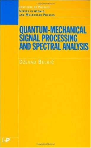 Quantummechanical Signal Processing And Spectral Analysis Series In Atomic And Molecular Physics Series In Atomic Molecular Physics 1st Edition Dzevad Belkic