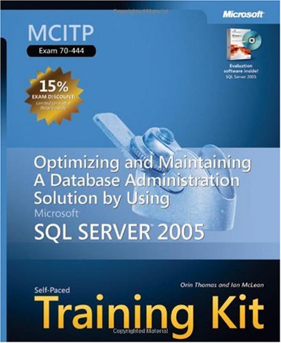 Mcitp Selfpaced Training Kit Exam 70444 Optimizing And Maintaining A Database Administration Solution Using Microsoft Sql Servertm 2005 Procertification Hardcover Orin Thomas