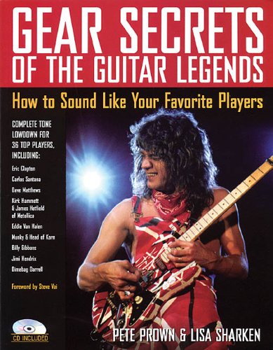 Gear Secrets Of The Guitar Legends How To Sound Like Your Favorite Players Pete Prown Lisa Sharken