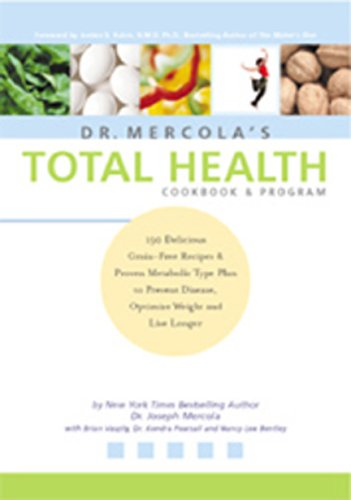 Dr Mercolas Total Health Cookbook Program 150 Delicious Grainfree Recipes Proven Metabolic Type Plan To Prevent Disease Optimize Weight And Live Longer First Edition Joseph Mercola