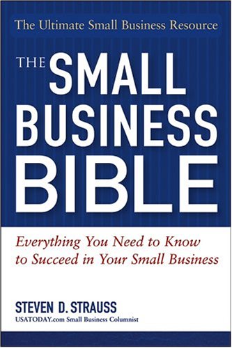 The Small Business Bible Everything You Need To Know To Succeed In Your Small Business 1st Edition Steven D Strauss