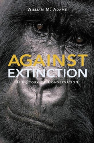 Against Extinction The Story Of Conservation Animals Pets William M Adams