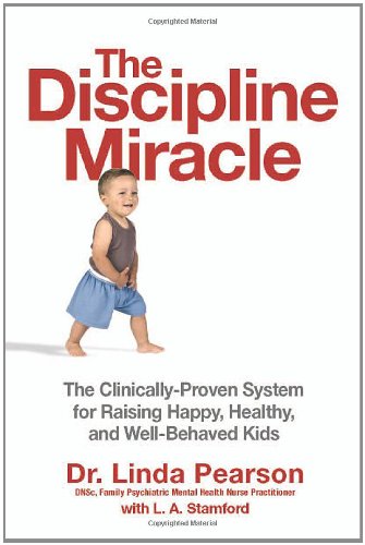 The Discipline Miracle The Clinically Proven System For Raising Happy Healthy And Wellbehaved Kids 1st Edition Linda Joan Pearson L A Stamford