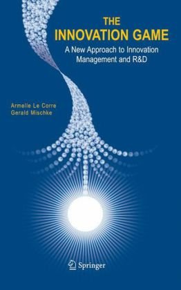 The Innovation Game A New Approach To Innovation Management And Rd 1st Edition Armelle Le Corre Gerald Mischke