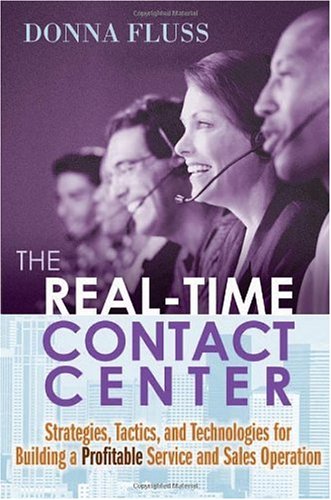 The Realtime Contact Center Strategies Tactics And Technologies For Building A Profitable Service And Sales Operation Donna Fluss