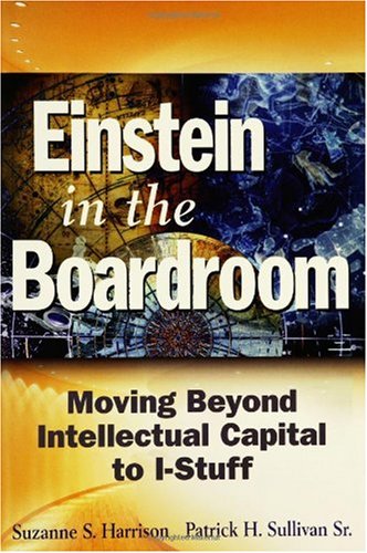 Einstein In The Boardroom Moving Beyond Intellectual Capital To Istuff 1st Edition Suzanne S Harrison Patrick H Sullivan