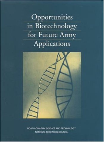 Opportunities In Biotechnology For Future Army Applications Committee On Opportunities In Biotechnology For Future Army Applications