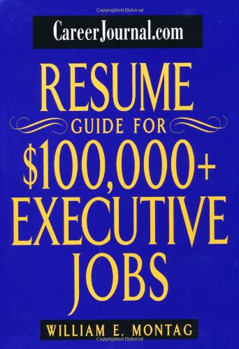 Careerjournalcom Resume Guide For 100000 Plus Executive Jobs 1st Edition William E Montag