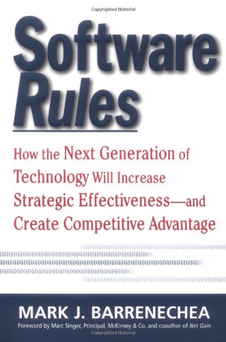 Software Rules How The Next Generation Of Enterprise Applications Will Increase Strategic Effectiveness 1st Edition Mark Barrenechea