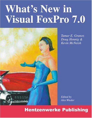 Whats New In Visual Foxpro 70 Tamar Granor Doug Hennig Kevin Mcneish