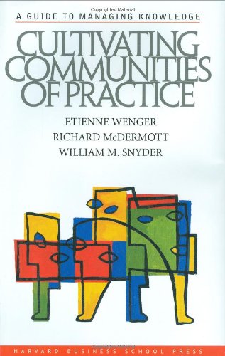 Cultivating Communities Of Practice 1st Edition Etienne Wenger Richard Mcdermott William M Snyder