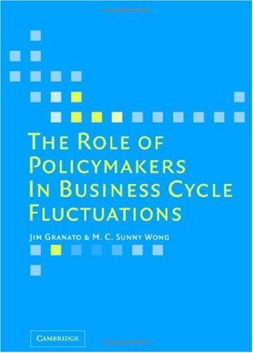 The Role Of Policymakers In Business Cycle Fluctuations Jim Granato M C Sunny Wong