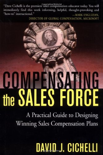 Compensating The Sales Force A Practical Guide To Designing Winning Sales Compensation Plans 1st Edition David J Cichelli