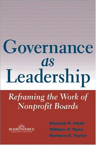 Governance As Leadership Reframing The Work Of Nonprofit Boards 1st Edition Richard P Chait