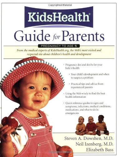 The Kidshealth Guide For Parents Birth To Age 5 1st Edition Steven Dowshen Neil Izenberg Elizabeth Bass