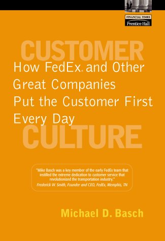Customer Culture How Fedex And Other Great Companies Put The Customer First Every Day 1st Michael D Basch