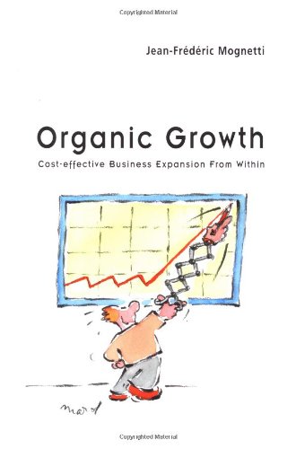Organic Growth Costeffective Business Expansion From Within 1st Edition Jean Frédéric Mognetti