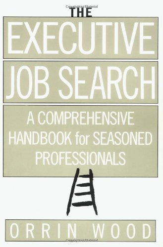 The Executive Job Search A Comprehensive Handbook For Seasoned Professionals 1st Edition Orrin Wood