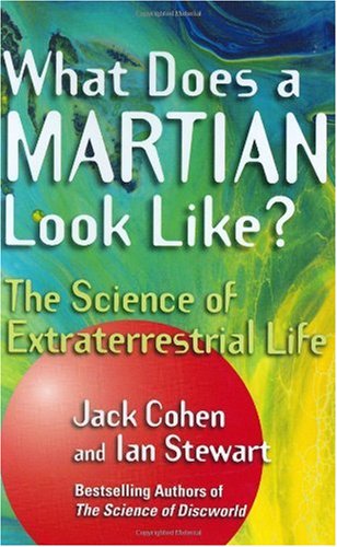 What Does A Martian Look Like The Science Of Extraterrestrial Life Jack Cohen Ian Stewart