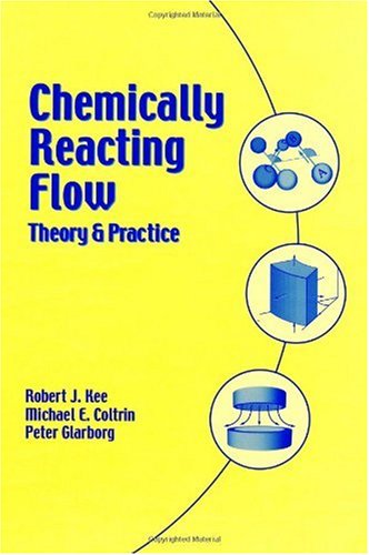 Chemically Reacting Flow Theory And Practice 1st Edition Robert J Kee Michael Elliott Coltrin Peter Glarborg