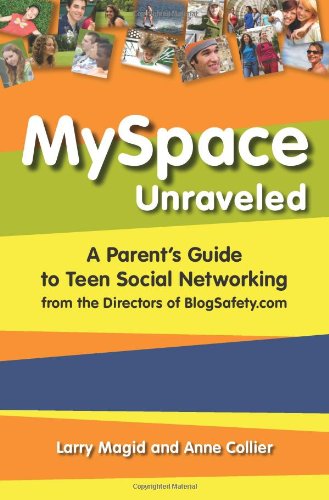 Myspace Unraveled What It Is And How To Use It Safely Writing Journalism 1st Edition Larry Magid Anne Collier