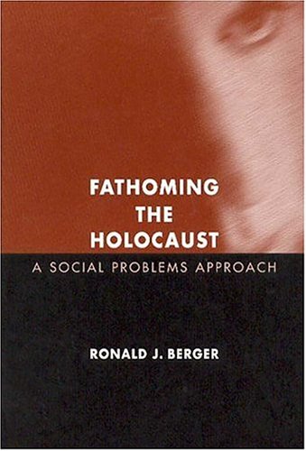 Fathoming The Holocaust A Social Problems Approach Ronald J Berger