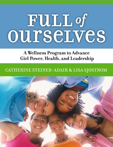 Full Of Ourselves A Wellness Program To Advance Girl Power Health And Leadership Catherine Steineradair Lisa Sjostrom