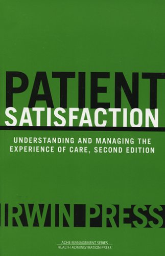 Patient Satisfaction Understanding And Managing The Experience Of Care Second Edition Management Series Ann Arbor Mich 2nd Irwin Press