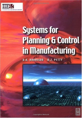 Systems For Planning And Control In Manufacturing Iie Core Textbooks Series 1st D K Harrison D J Petty