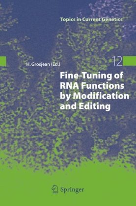 Finetuning Of Rna Functions By Modification And Editing Topics In Current Genetics 1st Edition Henri Grosjean Editor