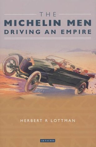 The Michelin Men Driving An Empire 1st Herbert Lottman