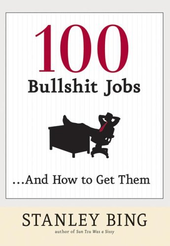 100 Bullshit Jobsand How To Get Them Stanley Bing