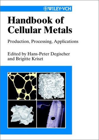 Handbook Of Cellular Metals Production Processing Applications Hanspeter Degischer