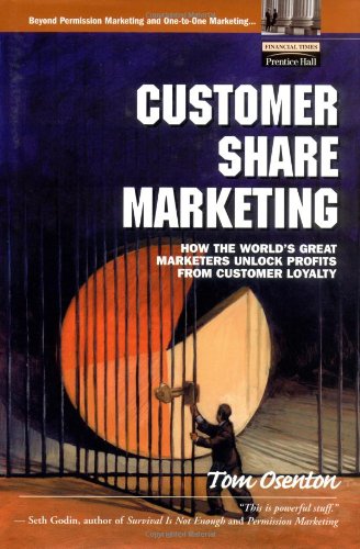 Customer Share Marketing How The Worlds Great Marketers Unlock Profits From Customer Loyalty 1st Tom Osenton