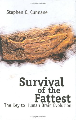 Survival Of The Fattest The Key To Human Brain Evolution Stephen C Cunnane