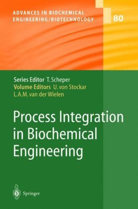 Advances In Biochemical Engineering Biotechnology Volume 080 Process Integration In Biochemical Engineering 1st Edition Urs Von Stockar Editor