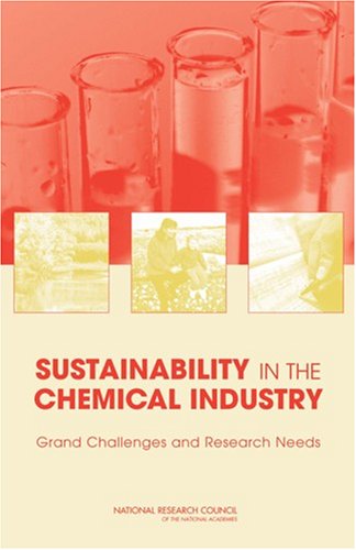 Sustainability In The Chemical Industry Grand Challenges And Research Needs A Workshop Book 1st Edition National Research Council U S