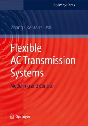 Flexible Ac Transmission Systems Modelling And Control Power Systems 1st Edition Xiaoping Zhang