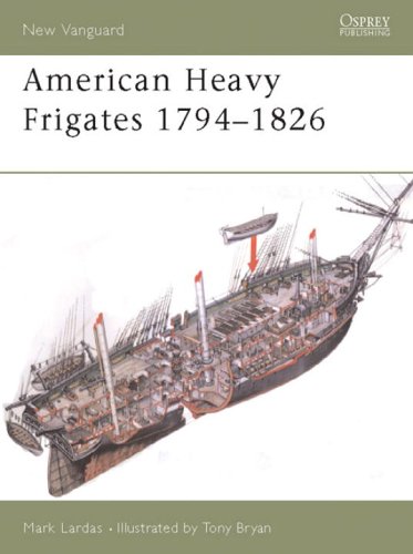 American Heavy Frigates 17941826 Mark Lardas Tony Bryan Illustrator