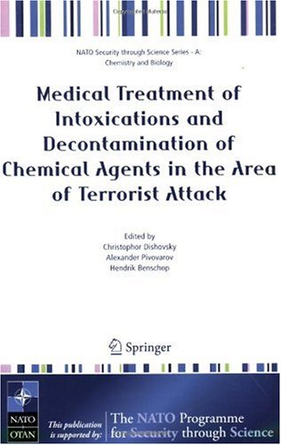 Medical Treatment Of Intoxications And Decontamination Of Chemical Agents In The Area Of Terrorist Attack Nato Security Through Science Series Nato Science Series A Chemistry And Biology 1st Edition 2006 1st Edition Christophor Dishovsky