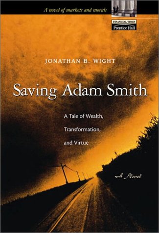 Saving Adam Smith A Tale Of Wealth Transformation And Virtue 1st Edition Jonathan B Wight