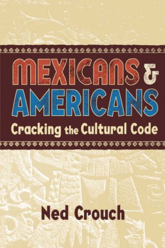Mexicans Americans Cracking The Cultural Code Ned Crouch